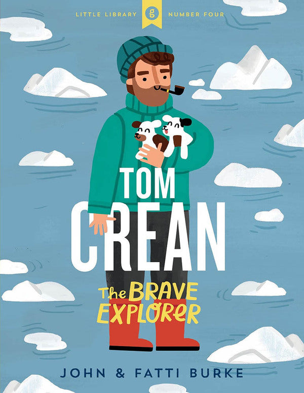 Little Library 4: Tom Crean - The Brave Explorer by John & Fatti Burke Hardback