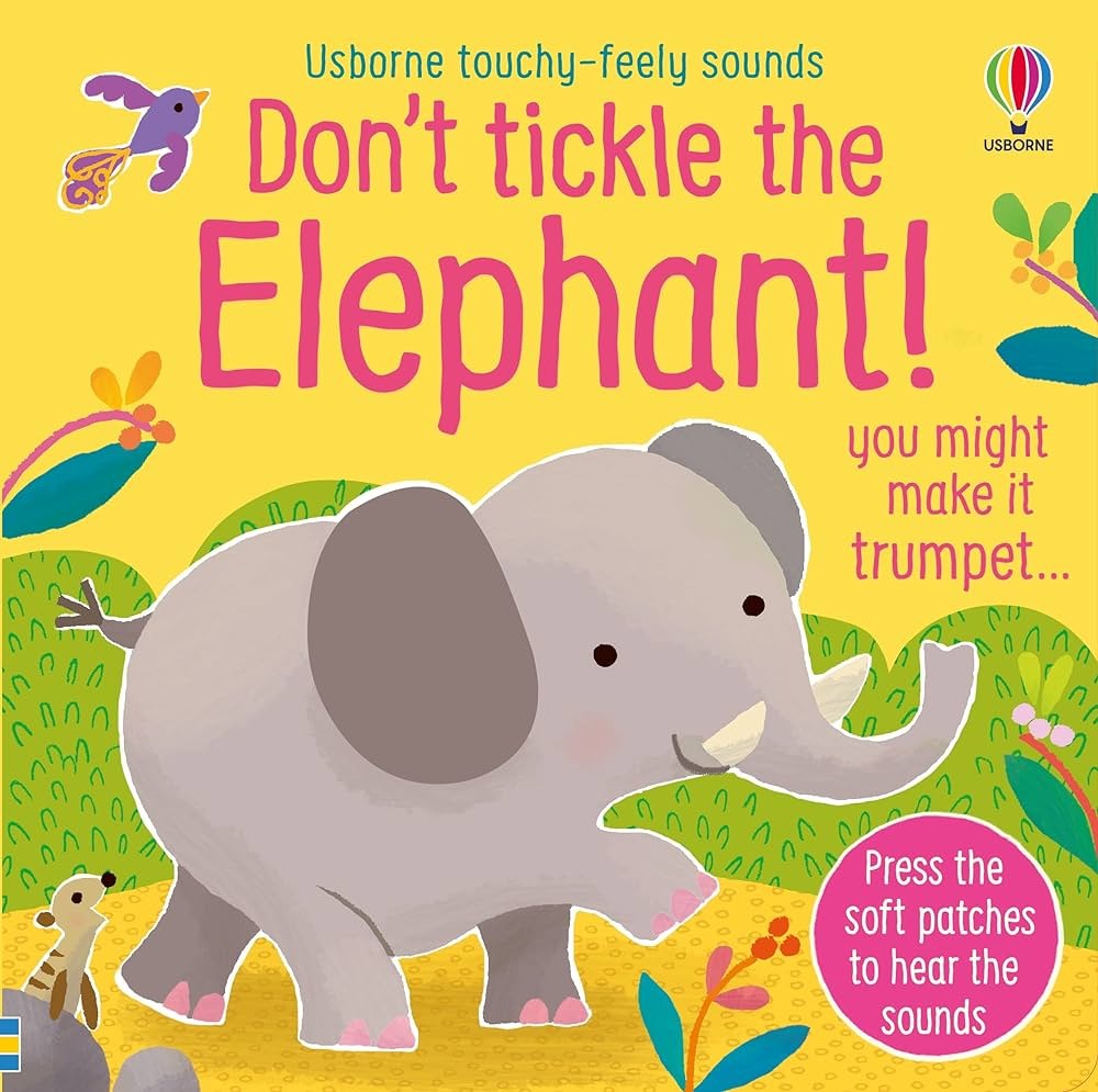 Don't Tickle the Elephant! Usborne Touchy Feely Sounds Book